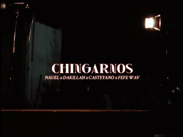 CHINGARNOS - NAUEL ft. Dakillah, Casteyano, FEFE WAV