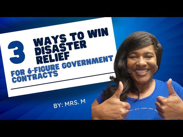 3 WAYS TO WIN DISASTER RELIEF 6-FIGURE GOVERNMENT CONTRACTS