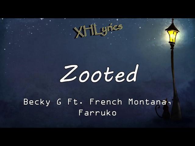 Zooted (Lyrics) - Becky G ft. French Montana, Farruko