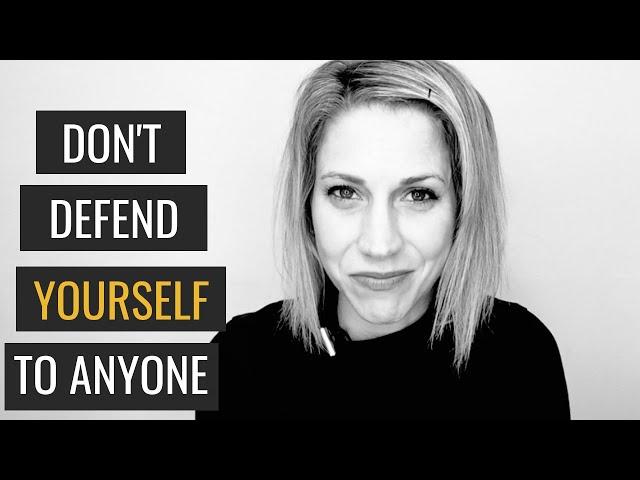 You Don't Have to Defend Yourself | How Not To Be Defensive