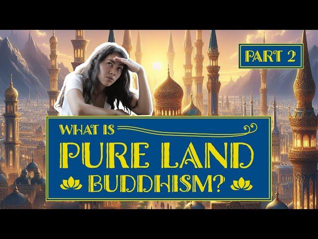 What Is Pure Land Buddhism (pt. 2) — Buddhist Philosophy Explained