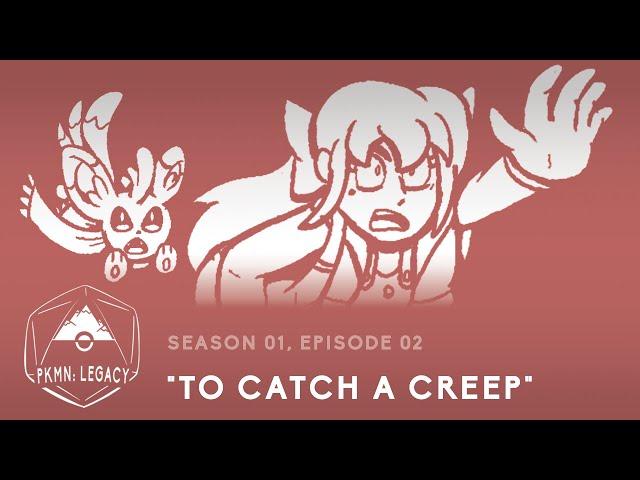 PKMN: Legacy | S 01, EP 02: "To Catch A Creep"
