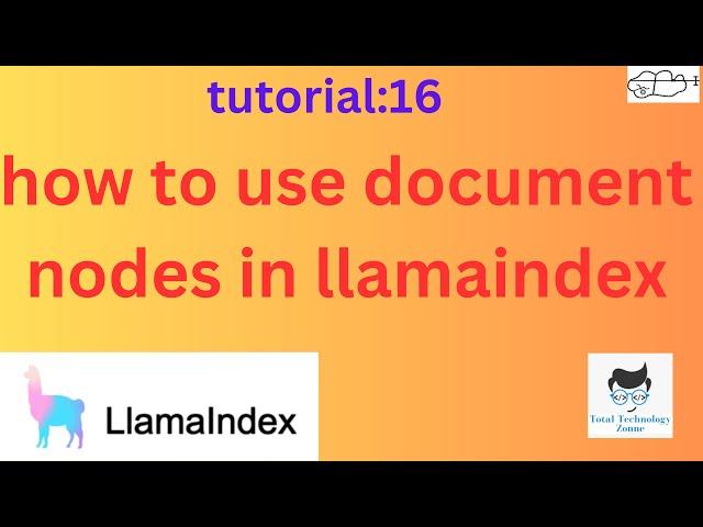 how to use document nodes in LlamaIndex|Tutorial:16