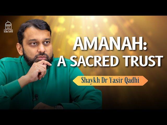 The Concept of Amanah: a Sacred Trust | Shaykh Dr Yasir Qadhi