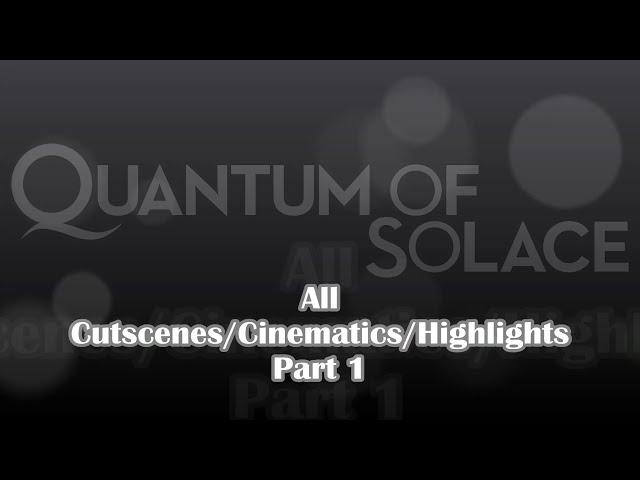 007: Quantum of Solace - Part 1 (mission 1 + Intro)
