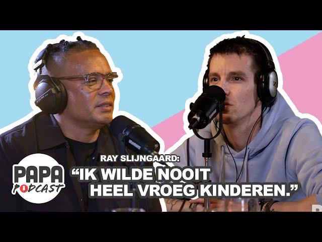 Papa Podcast - Ray Slijngaard: Ik wilde nooit heel vroeg kinderen.