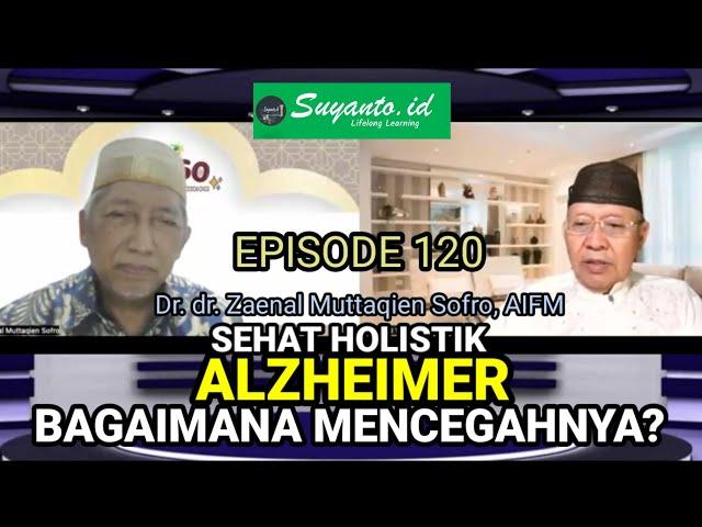 Dr. dr. Zaenal M. Sofro: Cegah Alzheimer Pada Otak Kita-Eps.120 @Suyantoid