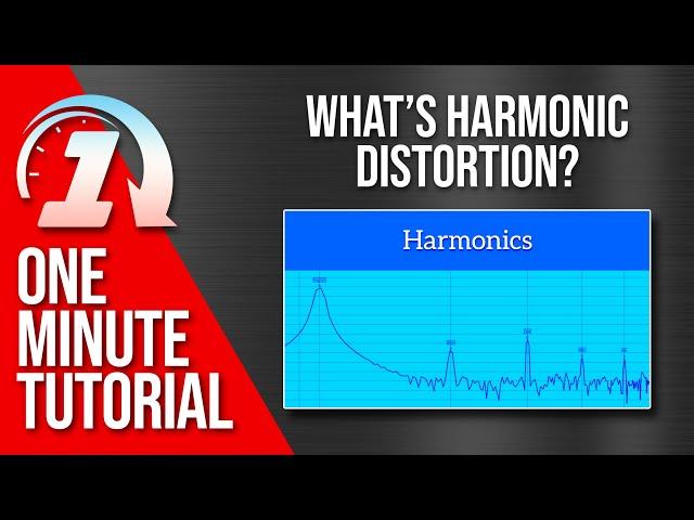 Quick! What’s Harmonic Distortion?