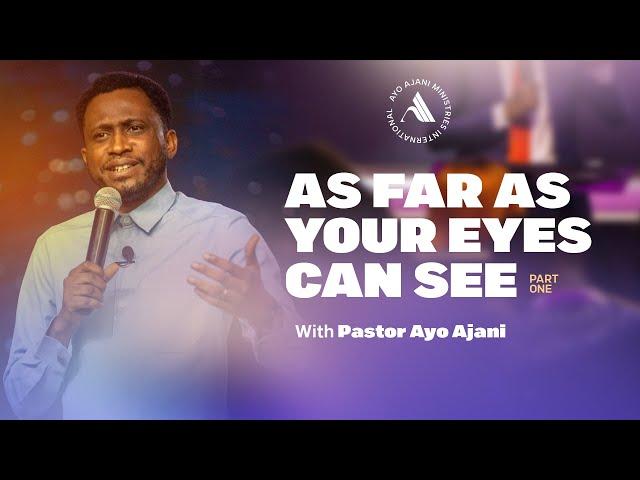 As Far As Your Eyes Can See (Part 1): Fundamentals of Sight | Pastor. Ayo Ajani