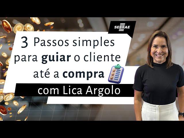 Como guiar o cliente até a compra: 3 passos para vender mais | Lica Argolo