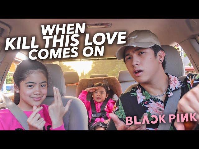 When "Kill This Love" By BLACKPINK Comes On | Ranz and Niana