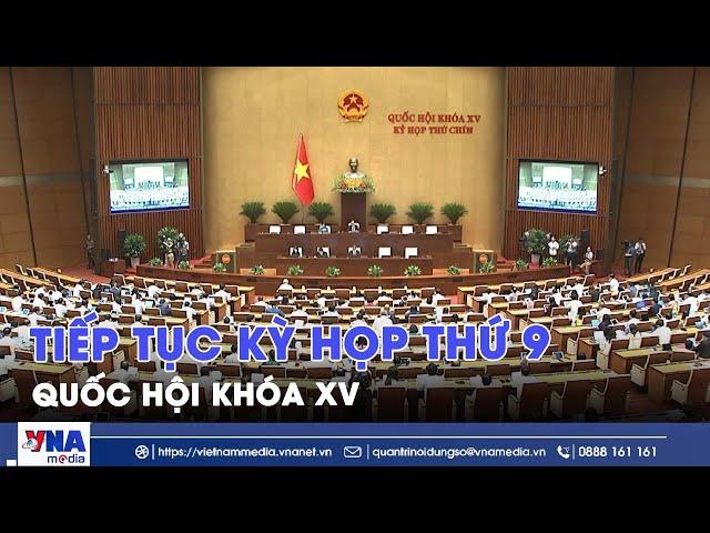 Tiếp tục Kỳ họp thứ 9, Quốc hội khóa XV - VNA