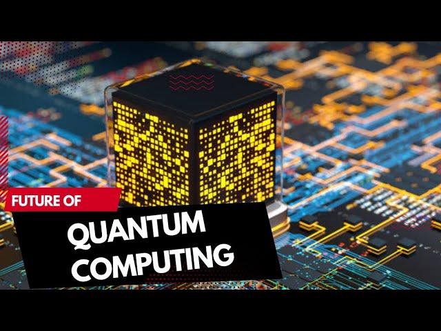 what's The future of quantum computing?  Tech Authority