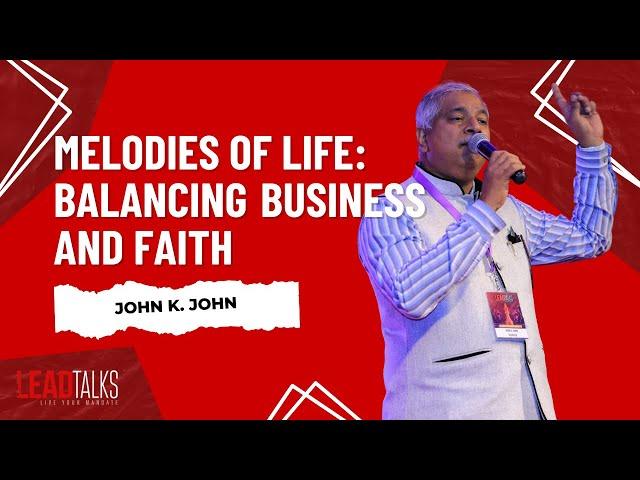 John K. John: The Maestro of Harmonious Success | LeadTalks Bangalore 2018