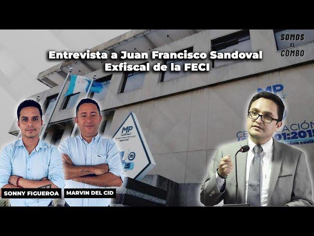 #SomosElCombo - Entrevista a Juan Francisco Sandoval, exjefe de la FECI