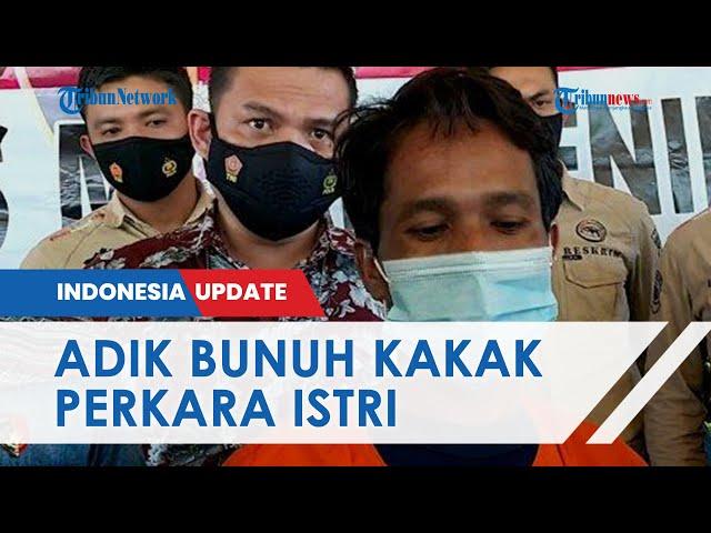 Pengakuan Adik Habisi Nyawa Kakak Kandung, Dendam 2 Tahun Istrinya Berbuat Mesum dengan Korban