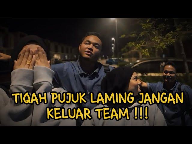 TIQAH PUJUK LAMING JANGAN KELUAR TEAM !!! TIQAH SEDIH LAQAH BAKAL BERAKHIR ?!!!