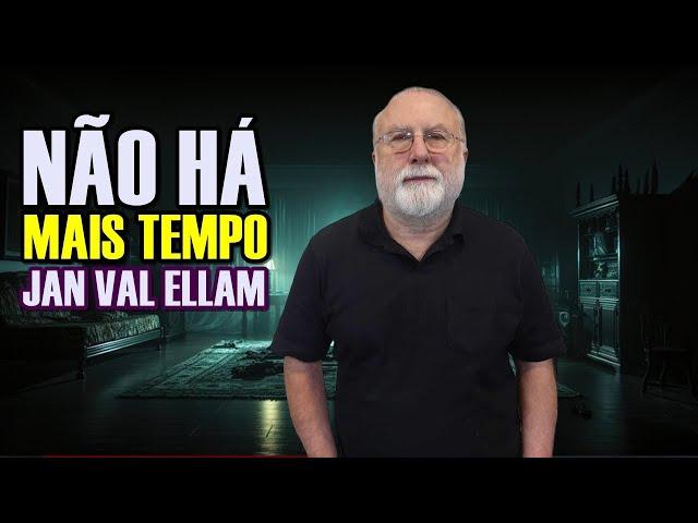 Não há mais tempo | Jan Val Ellam