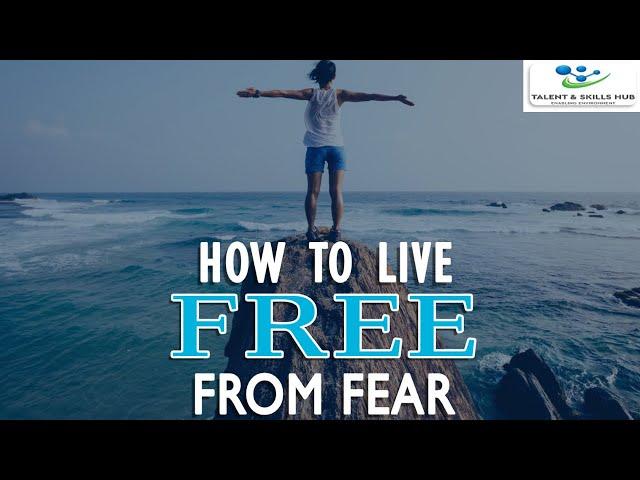 Free Yourself From Fear | Talent and Skills HuB