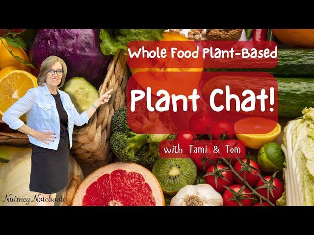 Plant Chat! - Whole Food Plant Based Lifestyle Q&A with Tami & Tom