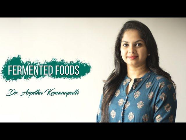 Know everything about Fermented foods | Dr. Arpitha Komanapalli