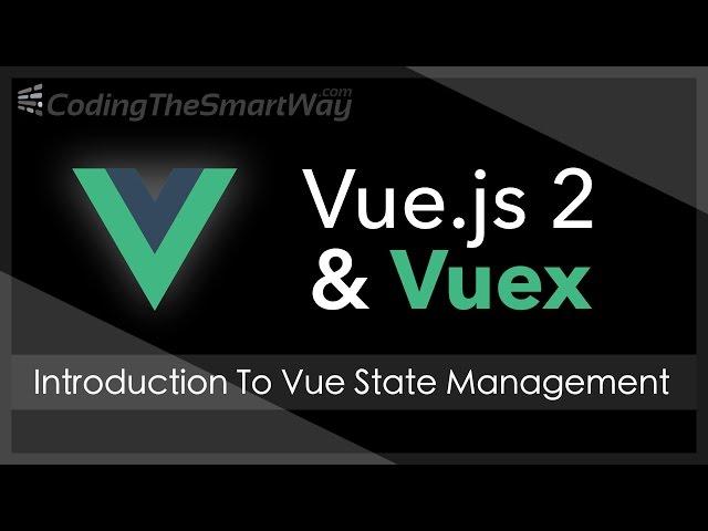 Vue.js 2 State Management With Vuex - Introduction