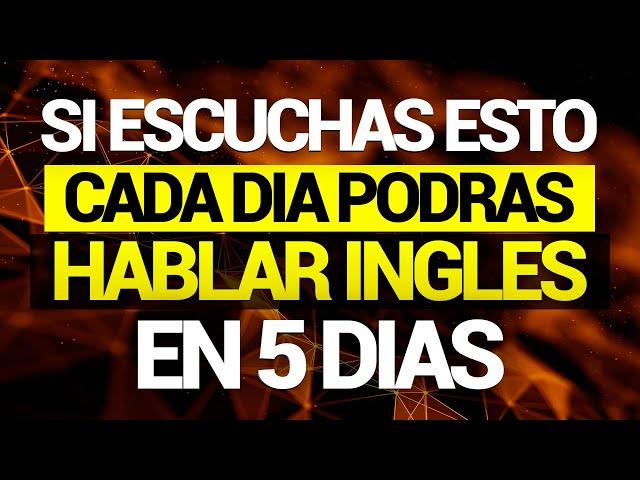 ESCUCHA ESTO 10 MINUTOS POR 5 DIAS  Y TU INGLÉS CAMBIARÁ   APRENDER INGLÉS RÁPIDO 