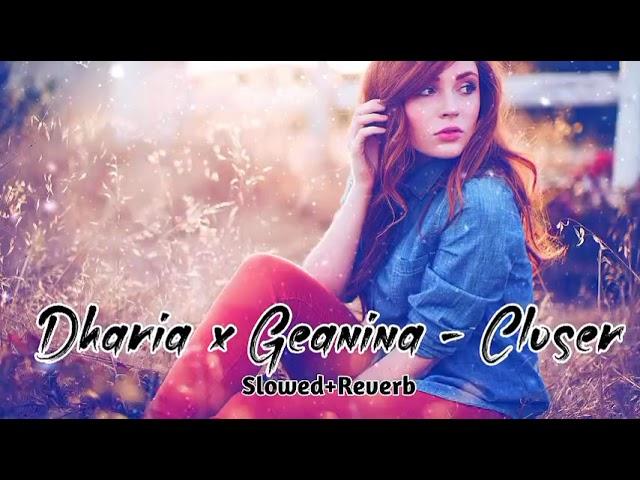 Closer - Dharia × Geanina | (Slowed+Reverb) Slow + Reverb | New Song 2022