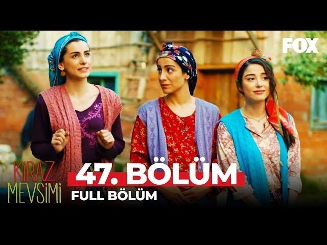 Kiraz Mevsimi 47. Bölüm