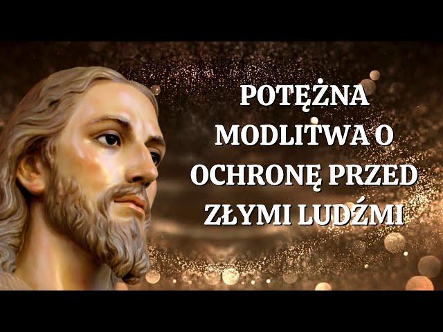 Potężna Modlitwa o Ochronę Przed Złymi Ludźmi. Siła Modlitwy.