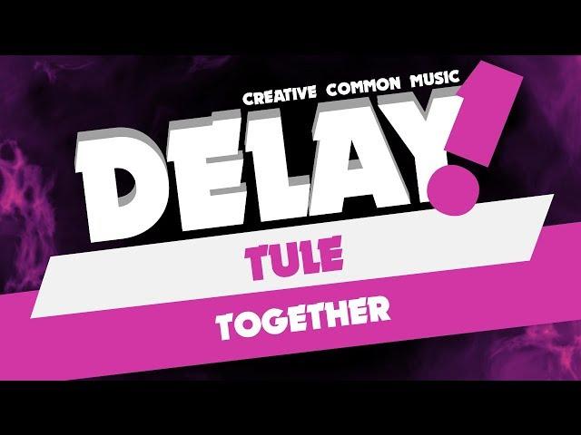 TULE - Together [Delay! Free DL / Non Commercial Use]