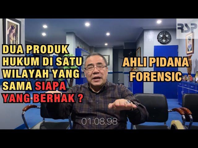 AHLI PIDANA FORENSIC: DUA PRODUK HUKUM DI SATU WILAYAH YANG SAMA. SIAPA YANG BERHAK ?