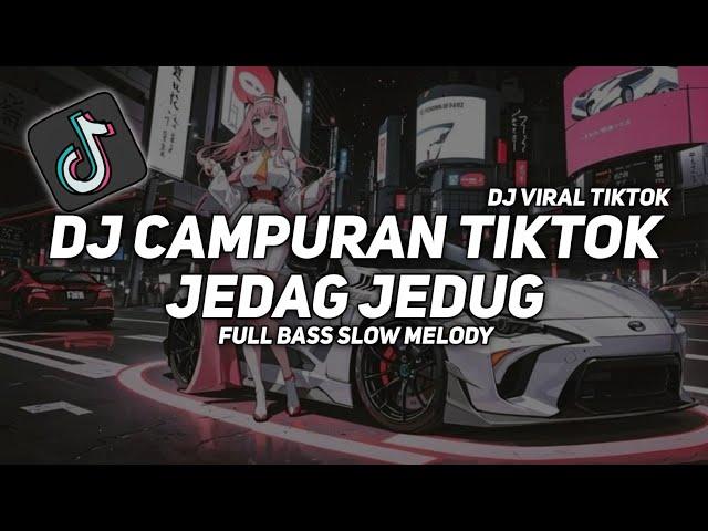 DJ CAMPURAN TIKTOK JEDAG JEDUG - SLOW BASS FULL SONG VIRAL TIKTOK 2024