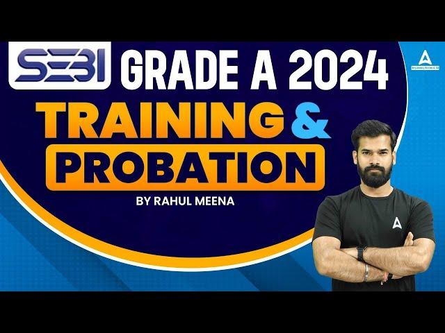 SEBI Grade A 2024 Notification | SEBI Grade A Training & Probation | Full Details