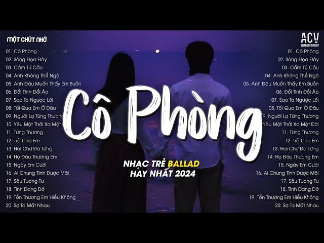 Nhạc Trẻ Hay Nhất Tháng 6/2024 - Cô Phòng, Sông Đọa Đày, Cẩm Tú Cầu - Lk Nhạc Ballad Việt 2024