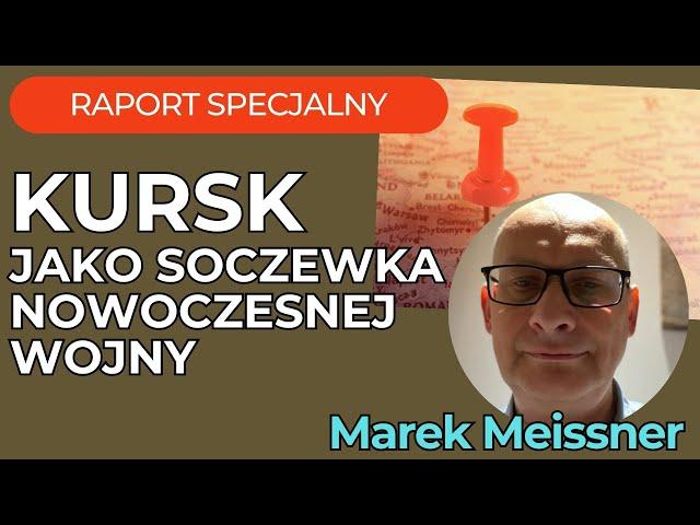 Raport Specjalny Ukraina, Kursk jako soczewka nowoczesnej Wojny, Gość Marek Meissner