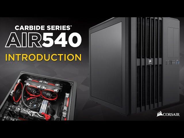 Corsair Carbide Series Air 540 PC Case Introduction