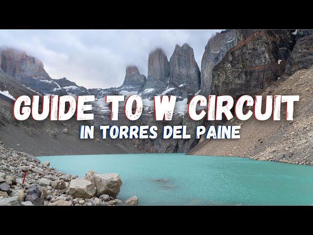 Complete Guide to Hiking the W Circuit in Torres del Paine (ALL You NEED to Know)