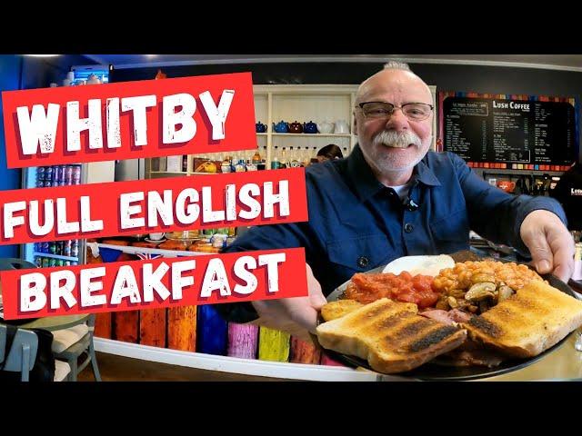 A FULL ENGLISH BREAKFAST - LUSH COFFEE, WHITBY