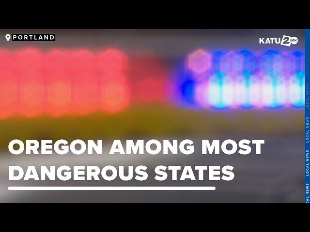 Oregon is among the most dangerous states in the country according to a new report