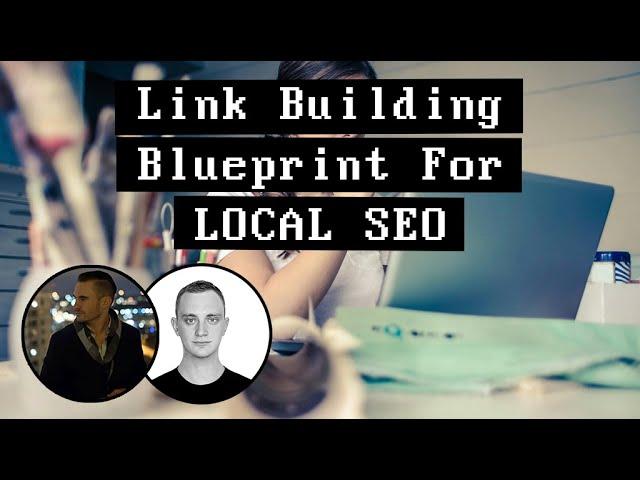 Link Building Blueprint For LOCAL SEO (After Foundational Link Building)