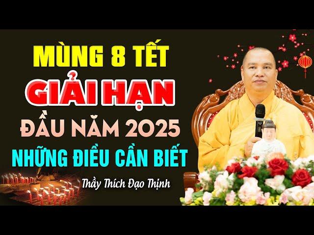 Mùng 8 Tết Cúng Giải Hạn Đầu Năm 2025 Những Điều Phật Tử Nên Biết - Vấn Đáp Thầy Thích Đạo Thịnh.