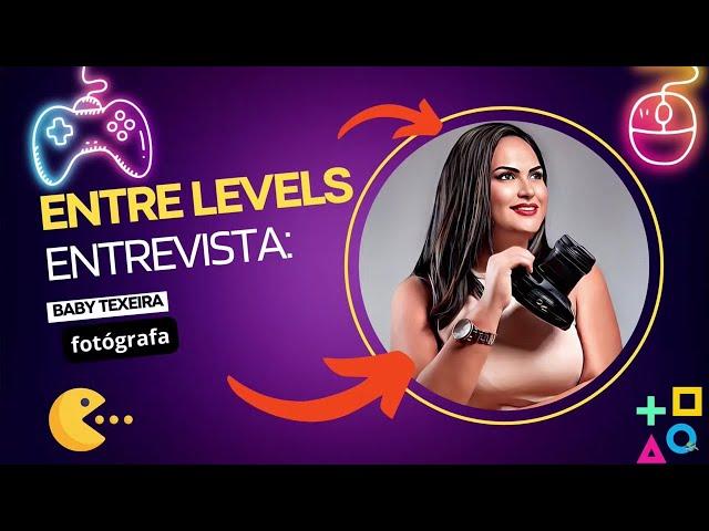 Entre Levels com nossa Entrevistada Babby Teixeira Show #2024 #podcast