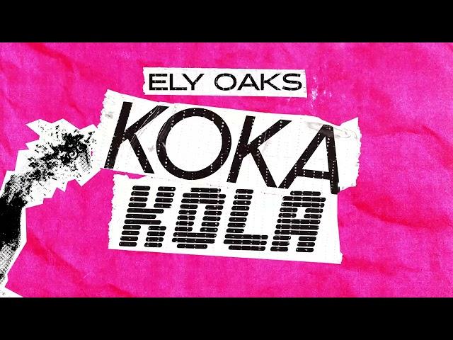 Ely Oaks - KOKA KOLA