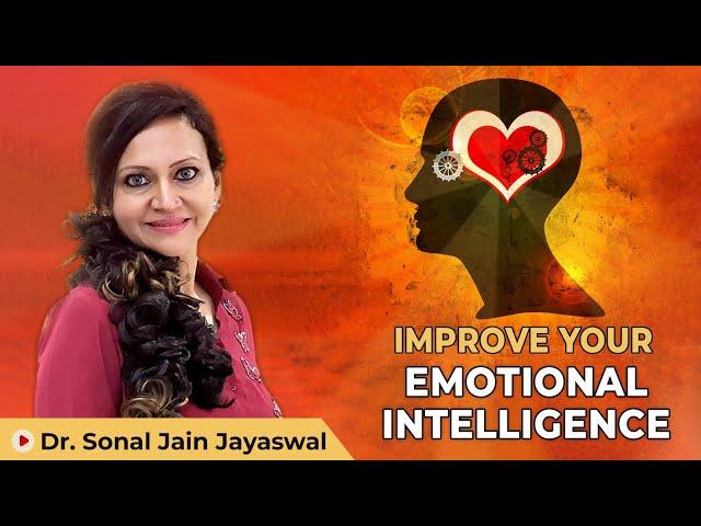 How To Improve Your Emotional Intelligence By Sonal Jain Jayaswal