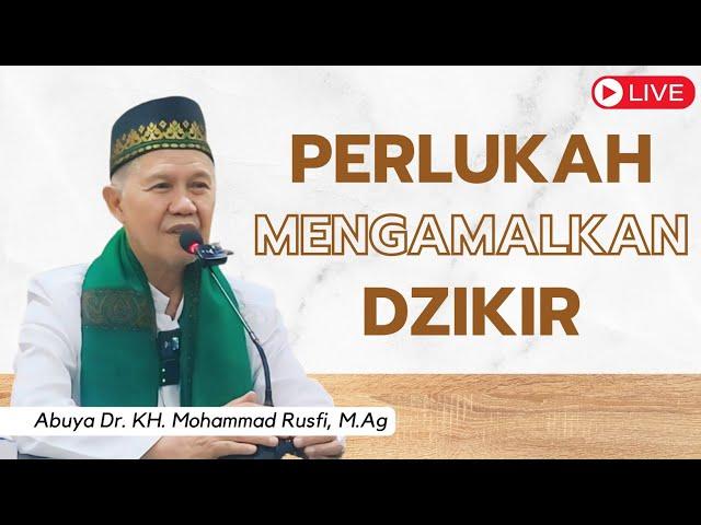 Perlukah Mengamalkan Dzikir - Abuya Dr. KH. Mohammad Rusfi, M.Ag