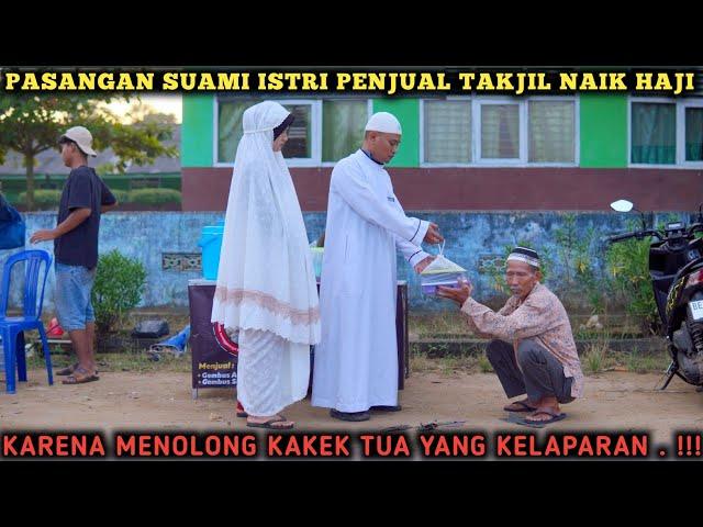 PASANGAN PENJUAL TAKJIL, NAIK HAJI KARENA MENOLONG KAKEK TUA YANG KELAPARAN !!!