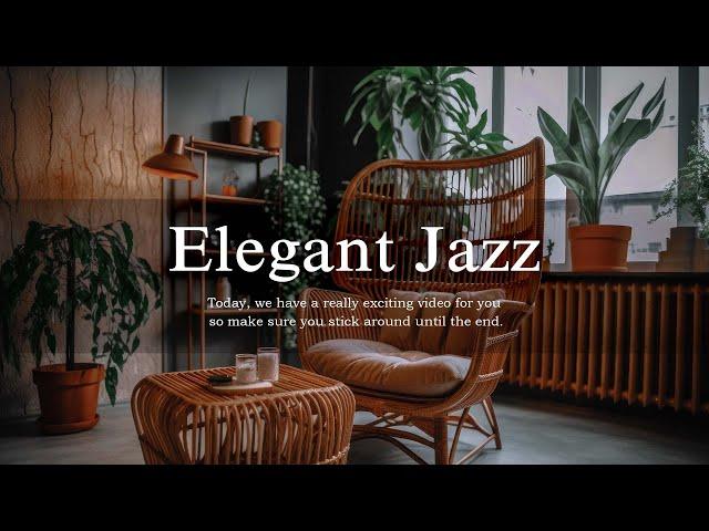 Elegant Jazz | Relaxing with Smooth Background Music and Jazz Piano Music for a Positive Day