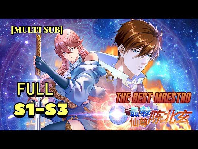 FULL The Best Maestro S1-S3 | The Strongest Immortal Chen Beixuan！#animation