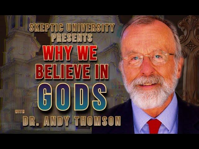 SKEPTIC U, DAY 1: Opening Ceremonies + Dr. Andy Thomson on "Why We Believe in God(s)"